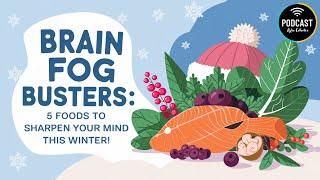 Brain Fog Busters  5 Foods to Sharpen Your Mind This Winter【Kylin Podcast】 [upl. by Notsle]