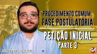 PETIÇÃO INICIAL  Parte 3  PROCEDIMENTO COMUM FASE POSTULATÓRIA  AULA 3 [upl. by Allie919]