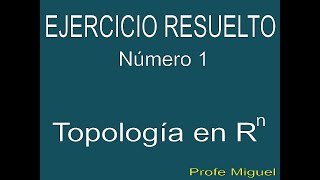 Topología en Rn Ejercicio Resuelto 1 [upl. by Nonnahc]