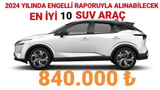 2024 YILI ENGELLİ MUAFİYETİYLE ALINABİLECEK EN İYİ 10 SUV ARAÇ  ÖTV MUAF CSUV BSUV ARAÇLAR [upl. by Auhsuoj523]