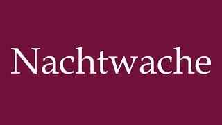 How to Pronounce Nachtwache Nachtwache Correctly in German [upl. by Tnelc116]