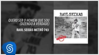 Raul Seixas  Quero Ser o Homem que Sou Dizendo a Verdade Metrô Linha 743 Áudio Oficial [upl. by Cornelle]