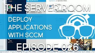 The Server Room  Deploying an Application with SCCM  Episode 026 [upl. by Jenesia]