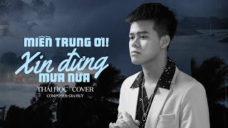 MIỀN TRUNG ƠI XIN ĐỪNG MƯA NỮA  GIA HUY  THÁI HỌC COVER [upl. by Ailhat393]