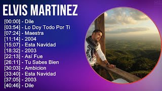 Elvis Martinez 2024 MIX Nuevas Canciones  Dile Lo Doy Todo Por Ti Maestra 2004 [upl. by Seavey]