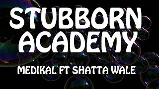 Medikal  Stubborn Academy Lyrics ft Shatta Wale [upl. by Gen]