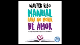 Manual para no morir de amor Diez principios de supervivencia afectiva Audiolibro 🎧 Walter Riso [upl. by Ramar]