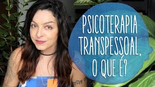 Psicologia e Psicoterapia Transpessoal  O que é [upl. by Anigue]