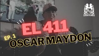 El 411  Oscar Maydon Ep 1 [upl. by Attennek]