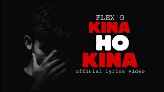 FLEXG  KINA HO KINA OFFICIAL LYRICS VIDEO prod lexnourbeats1 [upl. by Ieppet301]