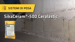 SikaCeram®500 Ceralastic  Malta cementizia che incolla e limpermeabilizza interni ed esterni [upl. by Rhoades]