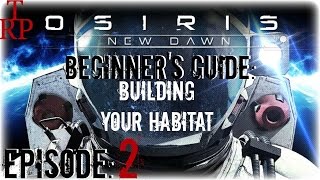 Osiris New Dawn Beginners Guide  EP2  Building Your Habitat  Stat Points Early Access [upl. by Statis]