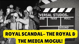 CAUSING A SCANDAL THE ROYAL amp THE MEDIA MOGUL royal history scandalexposed [upl. by Akinat12]