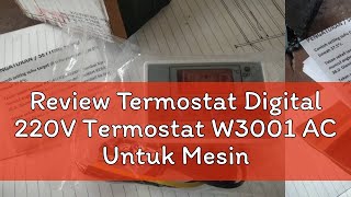 Review Termostat Digital 220V Termostat W3001 AC Untuk Mesin Tetas [upl. by Irahk]