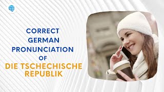 How to pronounce die Tschechische Republik Czech Republic in German  German Pronunciation [upl. by Nehr]