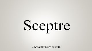 How To Say Sceptre [upl. by Darreg]