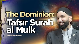 The Dominion Tafsīr Surah al Mulk  Shaykh Omar Suleiman  Session 1  Knowledge Retreat 2023 [upl. by Ennovad970]