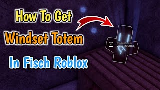 How To Get Windset Totem In Fisch Roblox  Windset Totem Location [upl. by Rustie]