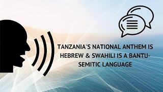 TANZANIAS NATIONAL ANTHEM IS HEBREW amp SWAHILI IS A BANTUSEMITIC LANGUAGE [upl. by Erehs]