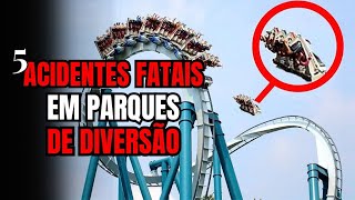 5 Acidentes Fatais em Parques de Diversões [upl. by Ambrogino783]