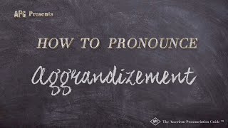 How to Pronounce Aggrandizement Real Life Examples [upl. by Margreta]