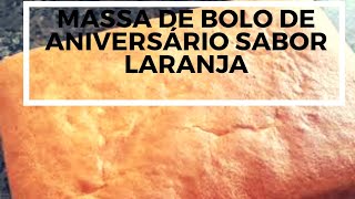 MASSA DE BOLO DE ANIVERSARIO DE LARANJA 1pbolocompleto [upl. by Ynahteb]