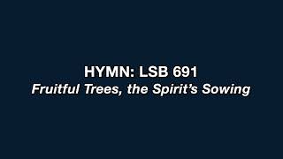 Hymn 691 Fruitful Trees the Spirits Sowing [upl. by Atsiuqal]