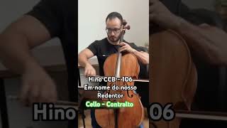 Hino 106  Em nome do nosso Redentor  Cello Contralto ccb musica celloccb pianoccb ccbmusica [upl. by Edivad]