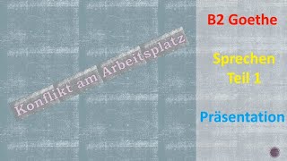 Konflikt am Arbeitsplatz  Sprechen B2  Teil 1 Präsentation  Goethe Prüfung Goethe Zertifikat [upl. by Irtimed272]