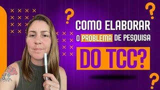 Como elaborar o problema de pesquisa  Manual do TCC [upl. by Anrak]