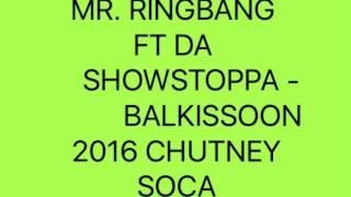 MR RINGBANG FT DA SHOWSTOPPA  BALKISSOON 2016 CHUTNEYSOCA [upl. by Yrrem]