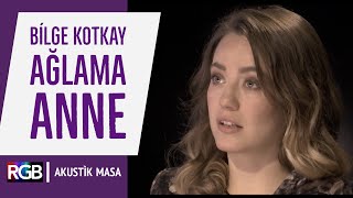 Ağlama Anne  Bilge Kotkay akustikmasa [upl. by Lleznov]