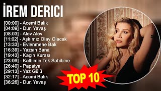 İrem Derici 2023 Türkçe Müzik 2023 Acemi Balık Dur Yavaş Alev Alev Aşkımız Olay Olacak [upl. by Jelks]