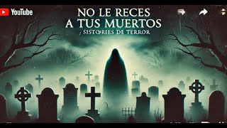 No le Reces a tus Muert0sHistorias de Terror [upl. by Ezarras403]