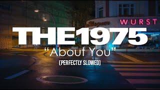 About You  The 1975 Perfectly Slowed [upl. by Alesram]