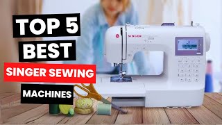 Top 5 Best Singer Sewing Machines 2024 [upl. by Nnylrebma]