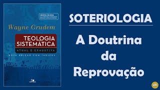 Teologia Sistemática WAYNE GRUDEM  Soteriologia  4 A Doutrina da Reprovação [upl. by Anselmi808]