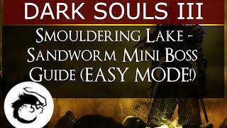 Dark Souls 3  Smouldering Lake  SandwormSnake Mini Boss Guide EASY MODEEXPLOITHAX [upl. by Drobman]