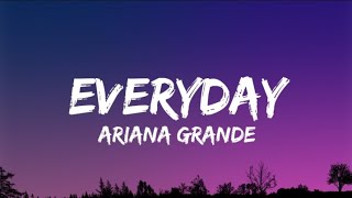 Ariana Grande  Everyday Lyrics [upl. by Amol917]