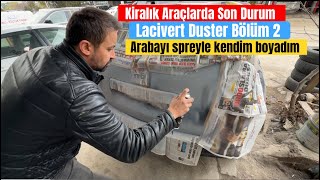 KİRALIK ARAÇLARDA SON DURUM  DUSTER BÖLÜM 2  SPREY BOYA İLE KENDİM BOYADIM [upl. by Ungley840]