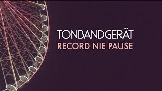 Tonbandgerät  Record Nie Pause [upl. by Aix5]