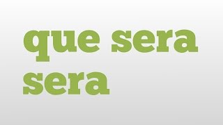 que sera sera meaning and pronunciation [upl. by Grayce]