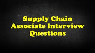 Supply Chain Associate Interview Questions [upl. by Cortie]