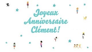 ♫ Joyeux Anniversaire Clément ♫ [upl. by Etnovad]