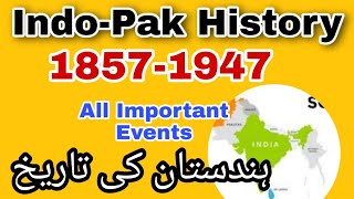 History of India and Pakistan 1857 to 1947 all Important events  18571947 ہندستان کی تاریخ [upl. by Htbazile397]