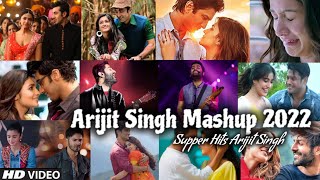 Arijit Singh Mashup 2022  Arijit Singh All Songs  Best of Arijit Singh Lofi Songs Find Out Think [upl. by Ellevehc]