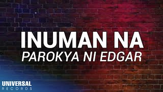 Parokya Ni Edgar  Inuman Na Official Lyric Video [upl. by Athalla]