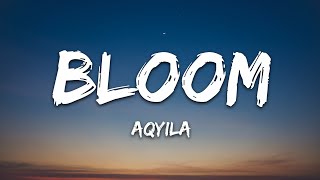 Aqyila  Bloom Lyrics [upl. by Bubalo]