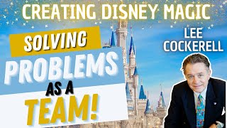 Solving Problems as a Team Creating Disney Magic with Lee Cockerell [upl. by Libnah]