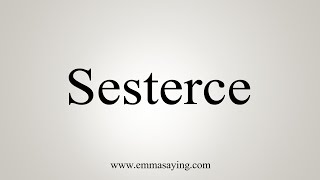 How To Say Sesterce [upl. by Eiloj501]